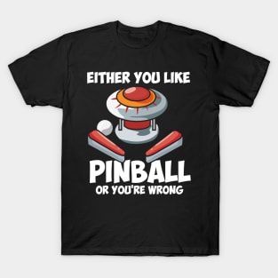 PINBALL: Either You Like Pinball T-Shirt